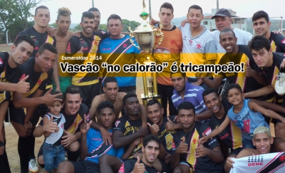 Amador de Esmeraldas 2014: Vascão no calorão é tricampeão!